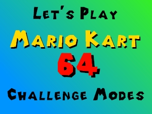 Let's Play Mario Kart 64 (Challenging Modes)